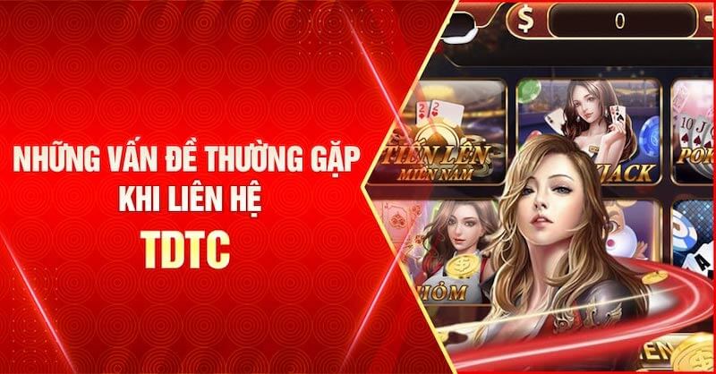 Liên Hệ TDTC Với 3 Phương Thức Đơn Giản, Nhanh Chóng 7 Trường hợp cần liên hệ TDTC.