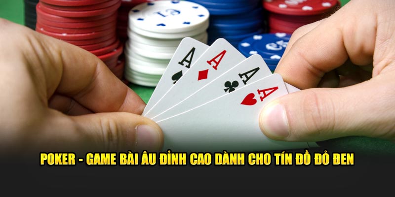 Poker: Game Bài Siêu Trí Tuệ Được Ưa Chuộng Nhất TDTC 2025 6 Thông tin game Poker