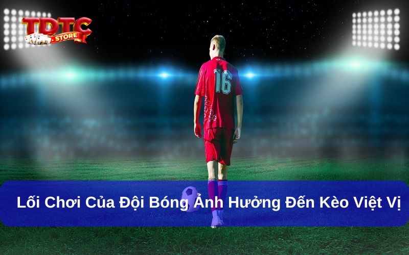 Bật mí các yếu tố ảnh hưởng đến kèo việt vị TDTC cần nắm rõ 6 Lối chơi của 2 đội bóng là yếu tố ảnh hưởng đến kèo việt vị TDTC