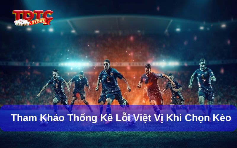 Top 3+ chiến thuật cá cược kèo việt vị TDTC hiệu quả cần nhớ 6 Tham khảo phân tích thống kê lỗi việt vị trước khi chọn kèo cược