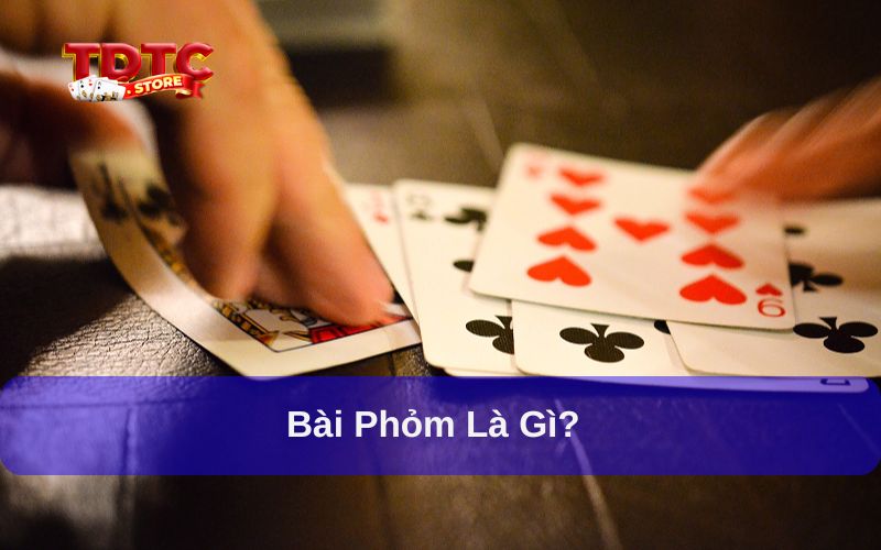 Hướng dẫn đánh bài phỏm: Chiến thuật và mẹo chơi hiệu quả 5 Giải thích đánh bài phỏm là gì?
