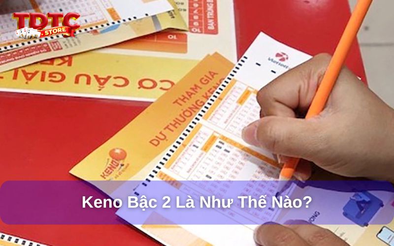 Cách chơi Keno bậc 2 tại TDTC - Hướng dẫn cho người mới 6 Giải đáp Keno bậc 2 là gì?