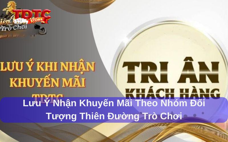 Khuyến mãi theo nhóm đối tượng Thiên Đường Trò Chơi cực hấp dẫn 7 Khuyến mãi theo nhóm đối tượng Thiên Đường Trò Chơi và lưu ý khi nhận