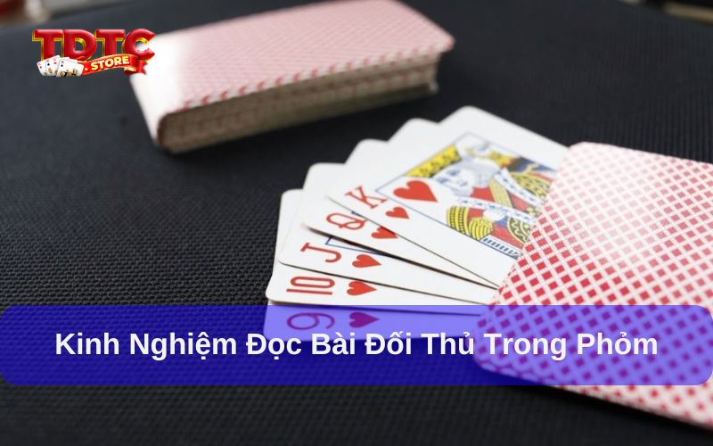 Cách đọc bài đối thủ trong phỏm - 3 kinh nghiệm quan trọng 9 Kinh nghiệm đọc bài đối thủ trong phỏm