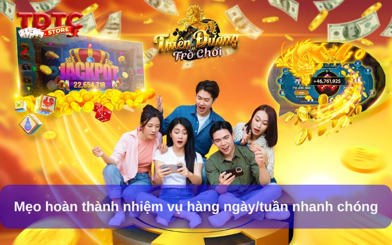 Nhận thưởng nhiệm vụ hàng ngày/tuần Thiên Đường Trò Chơi 7 Mẹo hoàn thành nhiệm vụ hàng ngày/tuần nhanh chóng