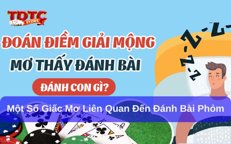 Mơ thấy đánh bài phỏm đánh con gì? Giải mã giấc mơ 7 Một số giấc mơ liên quan đến đánh bài phỏm