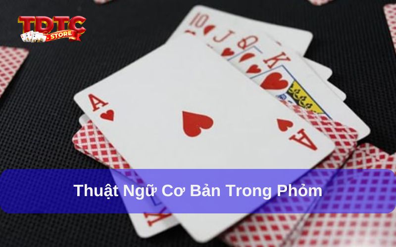 Cách chơi phỏm 2 người: Hướng dẫn chi tiết nhất 5 Nắm rõ thuật ngữ để biết cách chơi phỏm 2 người
