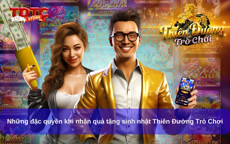 Quà tặng sinh nhật Thiên Đường Trò Chơi, nhận ưu đãi hấp dẫn 6 Những đặc quyền khi nhận quà tặng sinh nhật Thiên Đường Trò Chơi