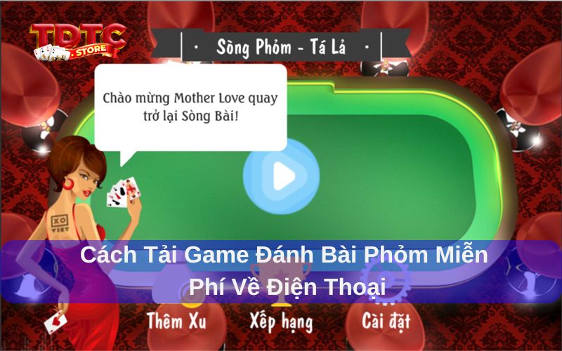 Tải game đánh bài phỏm miễn phí về máy: Hướng dẫn chi tiết 6 Tải game đánh bài phỏm miễn phí về máy đơn giản và tiện lợi
