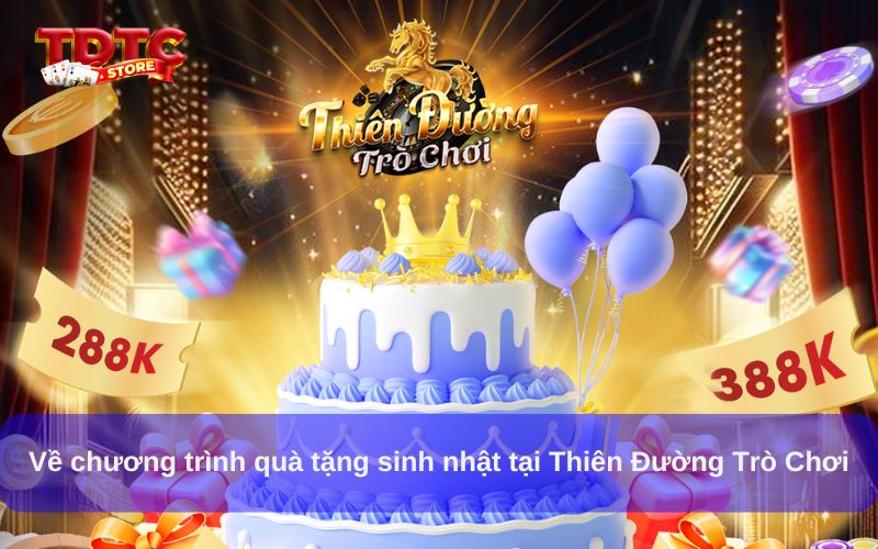 Quà tặng sinh nhật Thiên Đường Trò Chơi, nhận ưu đãi hấp dẫn 5 Về chương trình quà tặng sinh nhật tại Thiên Đường Trò Chơi