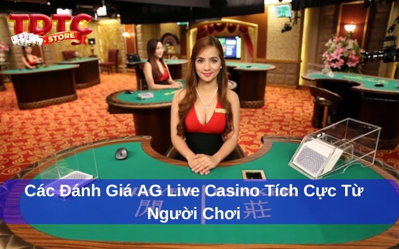 AG Live Casino - Đánh Giá Từ Người Chơi Về Trải Nghiệm Cá Cược 6 AG Live Casino được người chơi đánh giá tích cực