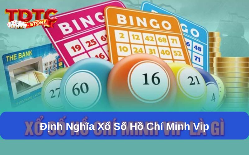 Xổ Số Hồ Chí Minh VIP- Hình Thức Giải Trí Hấp Dẫn Với Tỷ Lệ Thưởng Cao 5 Định nghĩa xổ số Hồ Chí Minh Vip