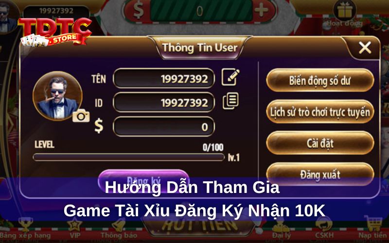 Game tài xỉu đăng ký nhận 10K - TDTC thưởng cược miễn phí 8 Hướng dẫn đăng ký tài khoản nhận thưởng