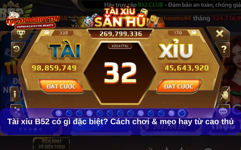 Tài xỉu B52 có gì đặc biệt? Cách chơi & mẹo hay từ cao thủ