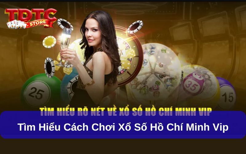 Xổ Số Hồ Chí Minh VIP- Hình Thức Giải Trí Hấp Dẫn Với Tỷ Lệ Thưởng Cao 6 Tìm hiểu cách chơi Xổ số Hồ Chí Minh Vip