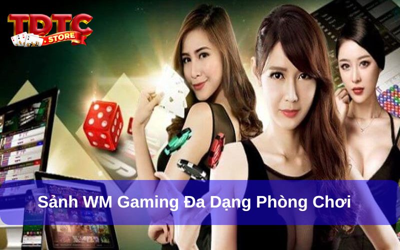 WM Gaming - Khám Phá Không Gian Giải Trí Casino Đỉnh Cao 7 Nhiều phòng chơi khác nhau được tích hợp tại WM Gaming