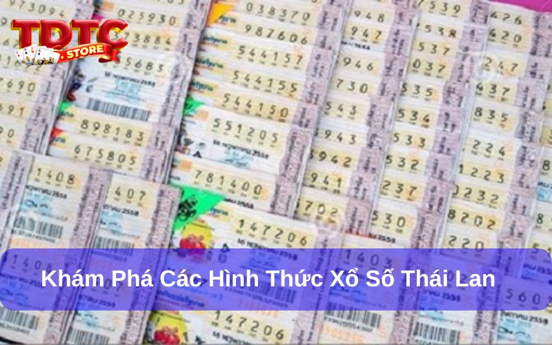 Xổ Số Thái Lan - Tăng Cơ Hội Trúng Thưởng Cực Chất 7 Xổ số Thái Lan có nhiều hình thức cá cược